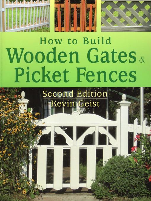Title details for How to Build Wooden Gates & Picket Fences by Kevin Geist - Available